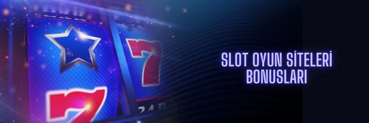 Slot Oyun Siteleri Bonusları
